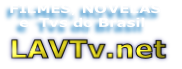 FILMES, NOVELAS 
  e  Tvs do Brasil
